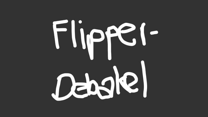 Flipper-Debakel