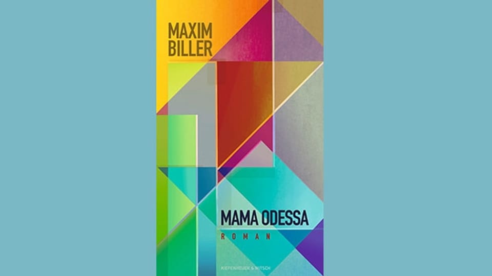 «Mama Odessa» von Maxim Biller: Eine Mutter-Sohn-Geschichte, ein Künstlerroman, eine Emigrationsgeschichte und eine Liebeserklärung an die Stadt Odessa.