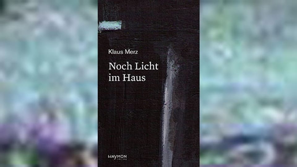 «Noch Licht im Haus»: Vielschichtige und verdichtete Texte und Gedichte von Klaus Merz.