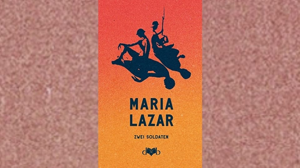 76 Jahre nach ihrem Tod erstmals veröffentlicht: «Zwei Soldaten» von Maria Lazar.
