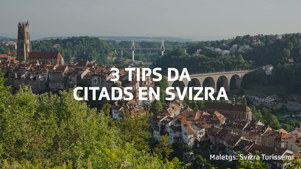3 tips da citads en Svizra